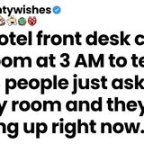 The front desk called at 3 AM_ 3 people asked for my room_ and they_re coming up right now