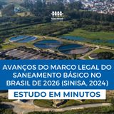 Estudo em minutos - Avanços do Marco Legal do Saneamento Básico no Brasil de 2026 (SINISA 2024)