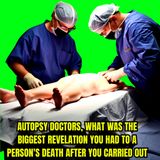 Autopsy doctors, what was the biggest revelation you had to a person's death after you carried out..