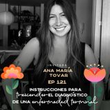 EP121 Trascender el diagnostico de una enfermedad terminal - Ana María Tovar - María José Ramírez Botero