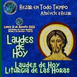 LAUDES DE HOY LUNES 31 DE AGOSTO 2026. CAMINO NEOCATECUMENAL. LITURGIA DE LAS HORAS.