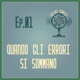 EP.01 - Quando Gli Errori Si Sommano