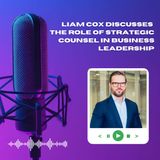 Liam Cox Discusses the Role of Strategic Counsel in Business Leadership