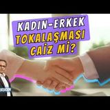 Kadınların ve Erkeklerin Tokalaşması Caiz midir    AHMET KURUCAN