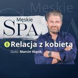 Relacja z kobietą: jak to robić żeby nie zginąć? - gość Marcin Wąsik
