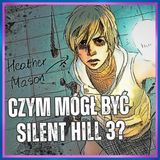 233. Czym mógł być Silent Hill 3?