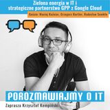 Zielona energia w IT i strategiczne partnerstwo GPP z Google Cloud. Goście: Maciej Kuźniar, Grzegorz Bartler, Radosław Semkło - POIT 223