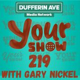 Your Show with Gary Nickel - Ep 219 - Dufferin Ave Media Network