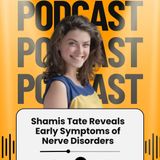 Shamis Tate Reveals Early Symptoms of Nerve Disorders