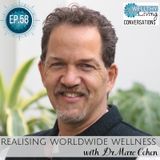 #58 Realising worldwide wellness with Dr Marc Cohen