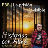 E38: La prisión invisible