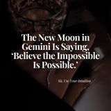 The New Moon in Gemini Is Saying, 'Believe the Impossible Is Possible'.