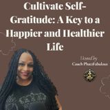 Episode 17 - Cultivate Self-Gratitude: A Key to a Happier and Healthier Life