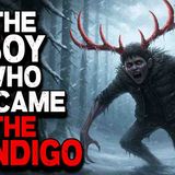 The Boy Who Became the Wendigo