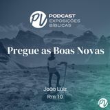 Pregue as Boas Novas (Rm 10) João Luiz