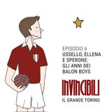 Ep. 6 - Ussello, Ellena e Sperone: gli anni dei Balon Boys