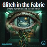 Glitch in the Fabric - The Ghost in the Algorithm