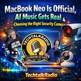 Episode 472 - MacBook Neo Is Official, AI Music Gets Real & Choosing the Right Security Camera | TechtalkRadio