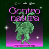 Contronatura. Un podcast di bioetica