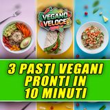 3 PASTI VEGANI COMPLETI PRONTI IN 10 MINUTI!