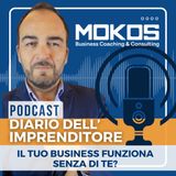 Diario dell'Imprenditore Ep.18 - Il Tuo Business Funziona Senza di Te?