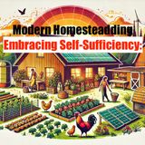 Modern Homesteading: Embracing Self-Sufficiency