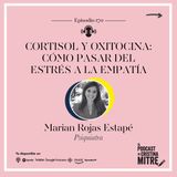 Cortisol y oxitocina: cómo pasar del estrés a la empatía, con Marian Rojas Estapé. Episodio 170