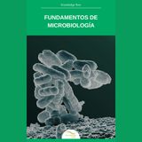 Fundamentos de Microbiología: bacterias, virus y vida microscópica