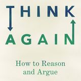 Think Again: How to Reason and Argue