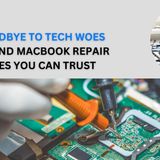 Say Goodbye to Tech Woes Laptop and MacBook Repair Services You Can Trust