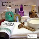 Episode 5 - Shaving Cream Sounds