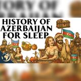 Azerbaijan: The Fire-Worshipping Land History Forgot | Sleepy Audiobook