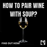 How To Pair Wine With Soup?