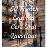 ~ 50 Oral Questions For The French Leaving Cert Oral Exam ~