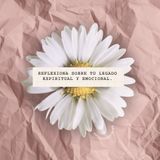 189 - Reflexiona sobre tu legado espiritual y emocional