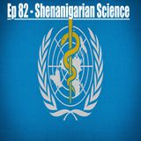 Ep 82 - Shenanigarian Science