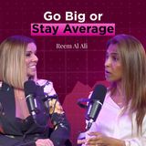 GO BIG OR STAY AVERAGE — Reem Al Ali on Mindset, Self-Image & Paradigm Shift