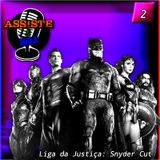 Assiste E Joga: Podcast #2- Liga Da Justiça De Zack Snyder