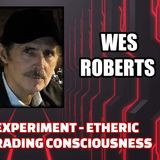 The Human Experiment - Etheric Realms - Upgrading Consciousness | Wes Roberts