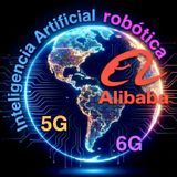 IA Latinoamericana, Alibaba y su IA Robótica y Mejores Redes 5g y 6g