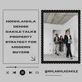 Nonhlanhla Denise Dakile Talks Property Strategy for Modern Buyers