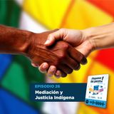 Mediación y Justicia Indígena | T1E26