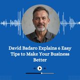 David Badaro Explains 6 Easy Tips to Make Your Business Better