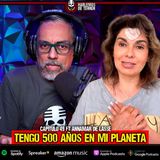 EP. 49 Tengo 500 años y todos venimos de otro planeta