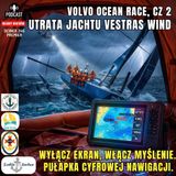 Odcinek 245 - Wypadek Volvo Ocean Race cz.2 - Wyłącz ekran, włącz myślenie. Pułapka cyfrowej nawigacji.