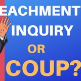 10 REASONS THE IMPEACHMENT INQUIRY IS A COUP