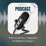 Pablo M. Rivera | What Are the Key Components of a Business Strategy?