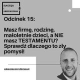 SiU 15: Firma, małżeństwo, nieletnie dzieci i BRAK testamentu? Dowiedz się, dlaczego to zły pomysł.