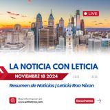 Eesumen de Noticias Noviembre 18 2024 Leticia Roa Nixon