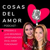 E02 • ¿Las segundas oportunidades en el amor funcionan? • Cosas del Amor